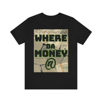 Where da Money @ Short Sleeve Tee