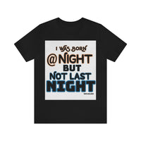 Not Born Last Night Short Sleeve Tee