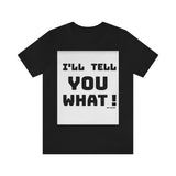 I'll Tell You What Short Sleeve Tee