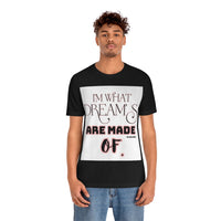 I'm What Dreams are Made of Short Sleeve Tee