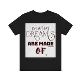 I'm What Dreams are Made of Short Sleeve Tee