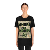 Where da Money @ Short Sleeve Tee