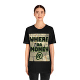 Where da Money @ Short Sleeve Tee