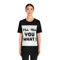 I'll Tell You What Short Sleeve Tee