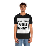 I'll Tell You What Short Sleeve Tee