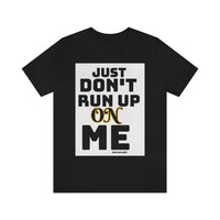 Don't Run Up On Me Short Sleeve Tee